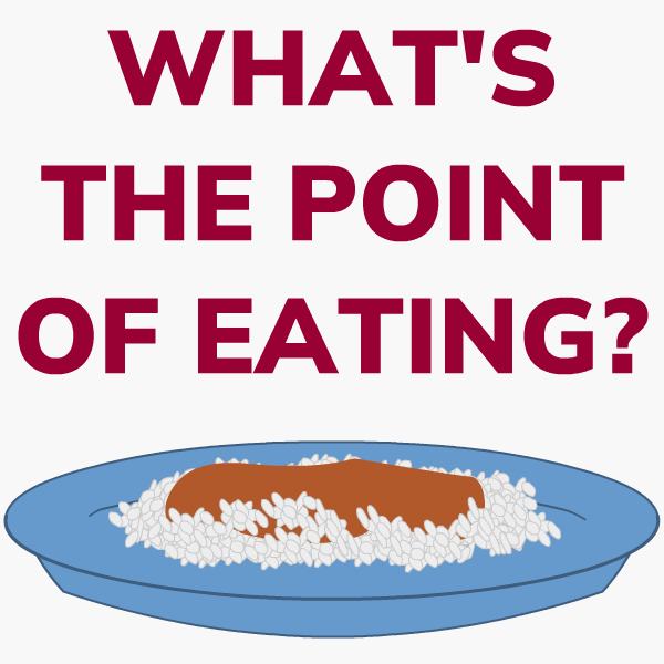 WHAT'S THE POINT OF EATING? written above a plate of food